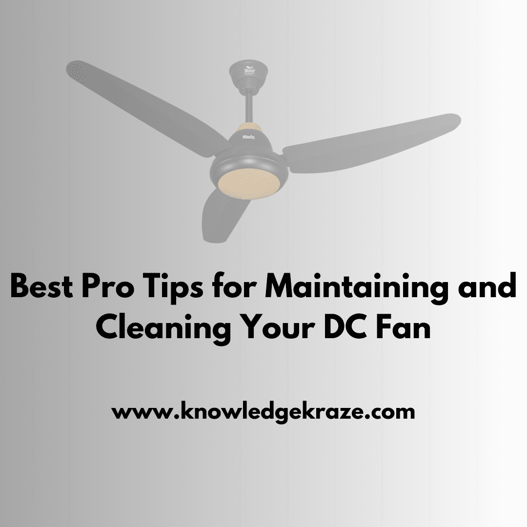 Best Pro Tips for Maintaining and Cleaning Your DC Fan